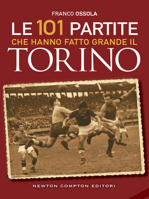 cover image of Le 101 partite che hanno fatto grande il Torino